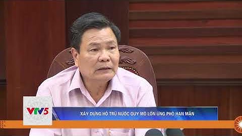 XÂY DỰNG HỒ TRỮ NƯỚC QUY MÔ LỚN ỨNG PHÓ HẠN MẶN | VTV5