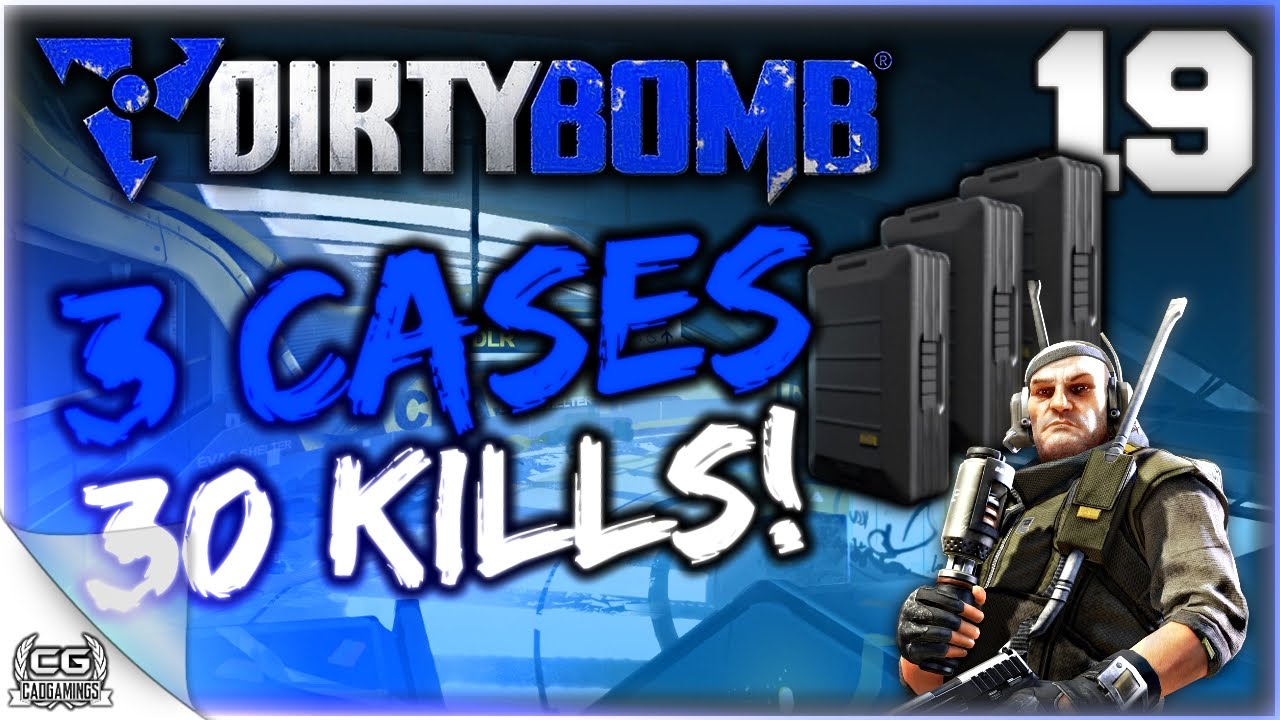 Dirty Bomb - 3 Cases 30 Kills! - Ep.19 (60fps)