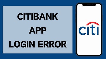 How To Fix Citibank App Login Error | Citibank App Won