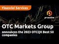 Otc markets group announces the 2023 otcqx best 50 companies