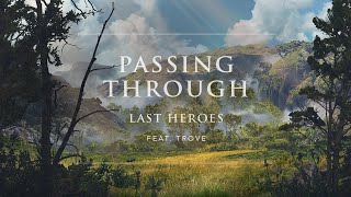 Last Heroes - Passing Through (feat. Trove) | Ophelia Records