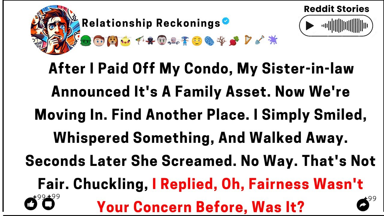 After I paid off my condo, my sister-in-law announced it's a family asset. Now we're moving in.