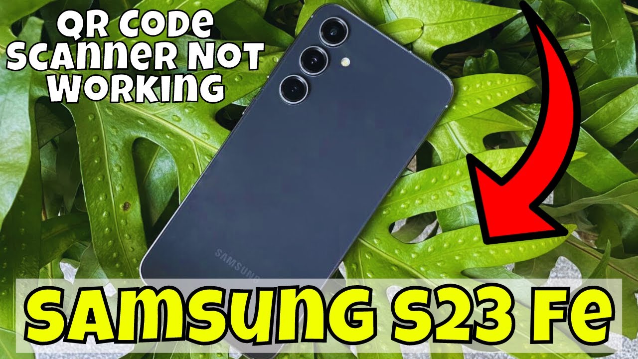 how-to-fix-qr-code-scanner-not-working-samsung-galaxy-s23-fe-youtube