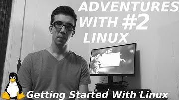 Getting Started With Linux | Adventures With Linux #2