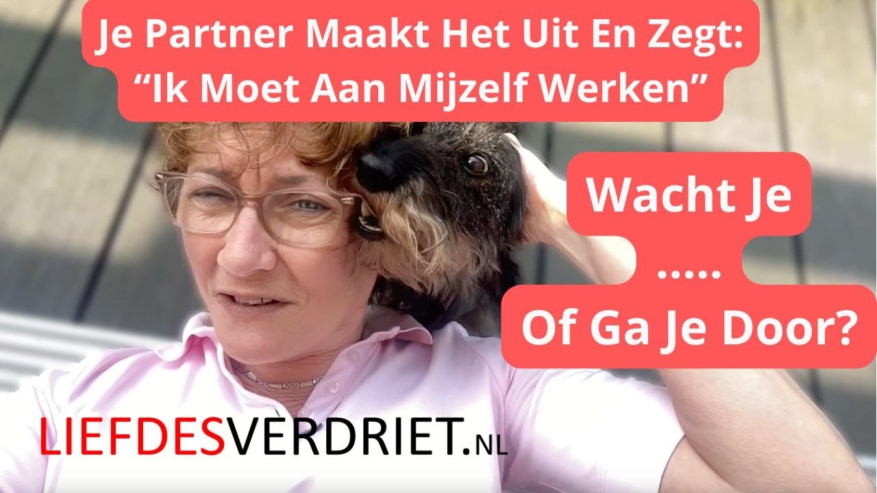 JE PARTNER MAAKT HET UIT En Zegt "Ik Moet Aan Mijzelf Werken" - Wat nu