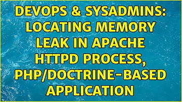 DevOps & SysAdmins: Locating memory leak in Apache httpd process, PHP/Doctrine-based application