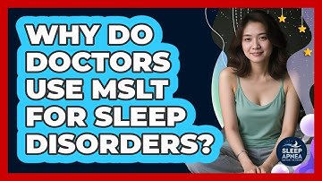 Why Do Doctors Use MSLT For Sleep Disorders? - Sleep Apnea Support Network