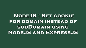 NodeJS : Set cookie for domain instead of subDomain using NodeJS and ExpressJS