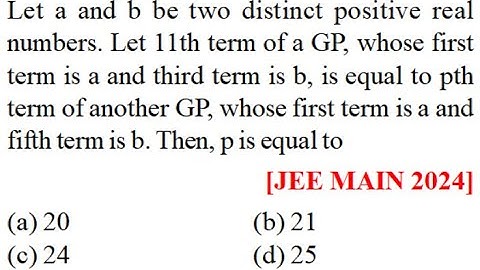 Let a and b two distinct positive real numbers 11th term of a GP first term third term is b  to pth