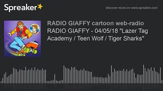 Video thumbnail of "RADIO GIAFFY - 04/05/18 "Lazer Tag Academy / Teen Wolf / Tiger Sharks" (creato con Spreaker)"