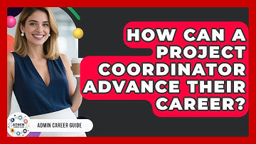 How Can A Project Coordinator Advance Their Career? - Admin Career Guide