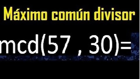 mcd 57 y 30 , maximo comun divisor , como se halla , ejemplos