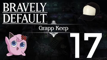 Grapp Keep - Part 17 - Bravely Default [HD]