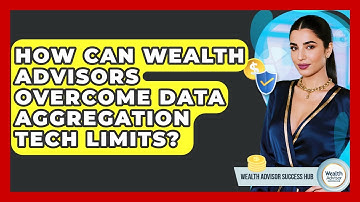 How Can Wealth Advisors Overcome Data Aggregation Tech Limits? - Wealth Advisor Success Hub