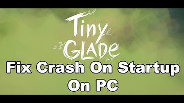 Fix Tiny Glade Crashing, Crash On Startup, Crash To Desktop & Freezing On PC