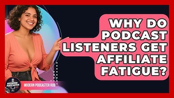 Why Do Podcast Listeners Get Affiliate Fatigue? - Modern Podcaster Hub