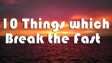 10 Things which Break the Fast