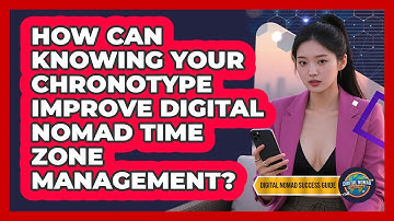 How Can Knowing Your Chronotype Improve Digital Nomad Time Zone Management?
