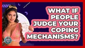 What If People Judge Your **coping Mechanisms**? - Habit Hacks Hub