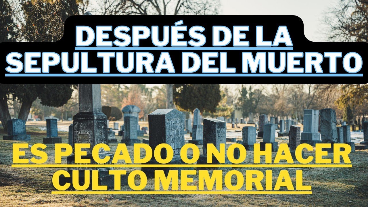 se puede o no se debe hacer culto memorial después de sepultado el muerto