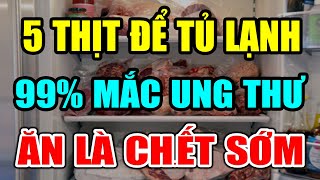 CẢNH BÁO: Mùa Hè ĐỂ 5 LOẠI THỊT NÀY VÀO TỦ LẠNH Ăn Vào RƯỚC UNG THƯ, Phá Nát GAN THẬN CHẾTT ĐỘT TỬ