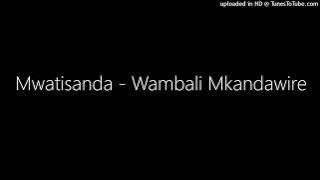 Mwatisanda - Wambali Mkandawire