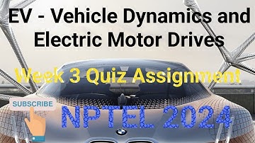 EV - Vehicle Dynamics and Electric Motor Drives Week 3 Quiz Assignment Solution | NPTEL 2024