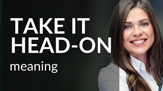 Take It Head-On: Understanding and Using the Phrase