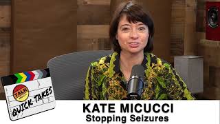 QUICK TAKE: KATE MICUCCI - Stoping Seizures