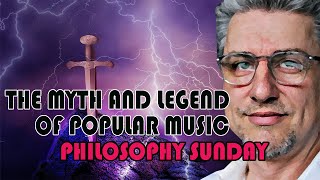 The Myth and Legend of Popular Music | Philosophy Sunday