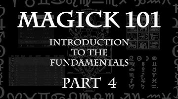 MAGICK 101 (Lecture) Pt 4 - Introduction to the Fundamentals