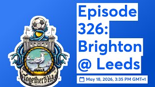 Episode 326: Brighton @ Leeds