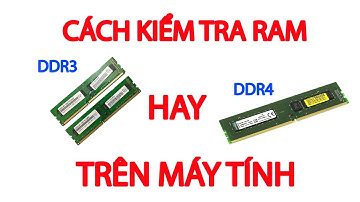 Cách kiểm tra ram DDR3 hay DDR4 trên máy tính