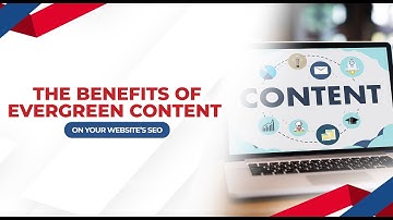 The Benefits of Evergreen Content on Your Website