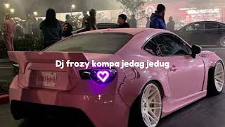 Dj frozy kompa jedag jedug viral