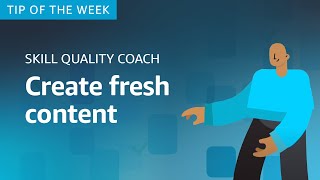 Skill Quality Coach Tip #4: Fresh Content