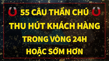 55 Thần Chú Thu Hút Khách Hàng Trong 24h Hoặc Sớm Hơn (Cực hiệu quả)ISức Mạnh Tiềm Thức Luật Hấp Dẫn