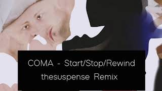 COMA - Start/Stop/Rewind (thesuspense Remix)