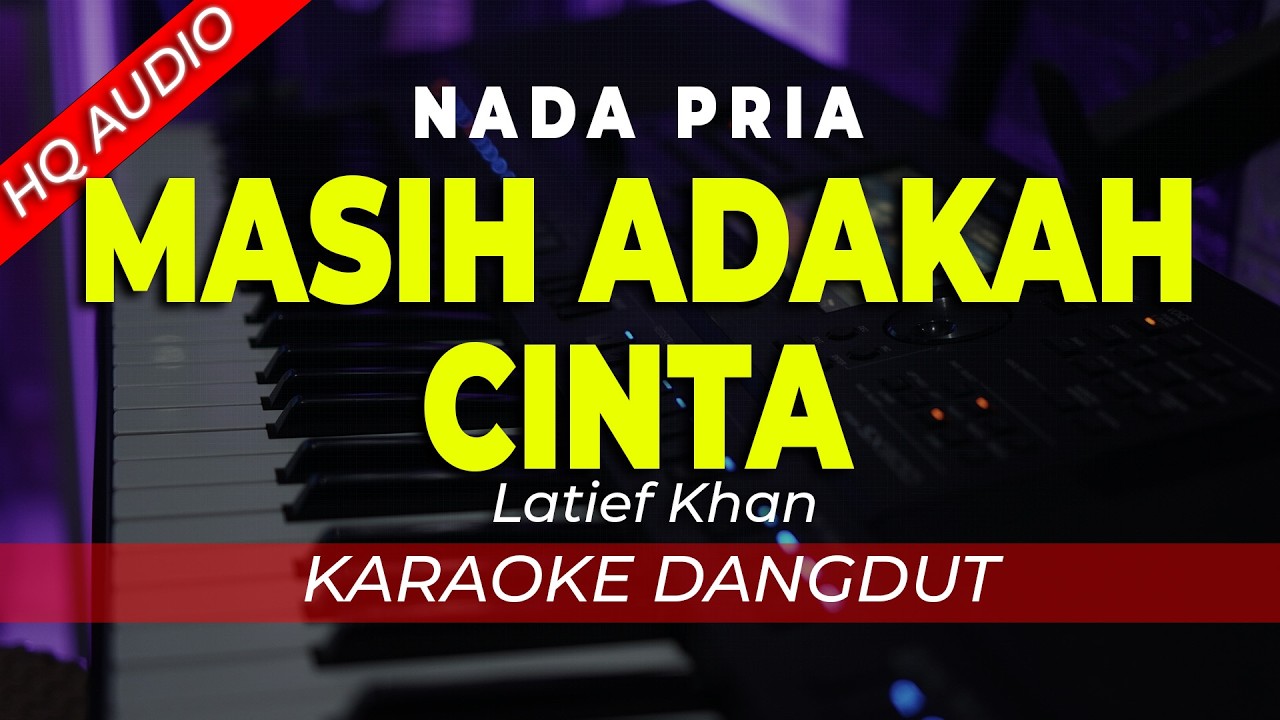 MASIH ADAKAH CINTA  - KARAOKE || LATIEF KHAN || DANGDUT ORIGINAL || NADA PRIA/COWOK - HQ AUDIO
