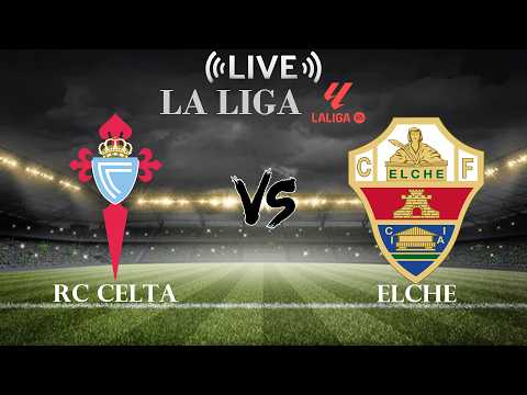🔴Live Score RC Celta vs Elche | La Liga — live football stream