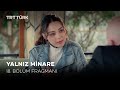 Yalnız Minare 18 Bölüm Fragmanı Yeni Bölüm 