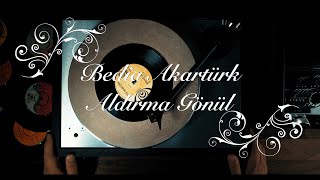 Bedia Akartürk - Aldırma Gönül