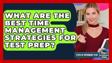 What Are The Best Time Management Strategies For Test Prep? - Steps to Sophomore Year