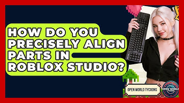 How Do You Precisely Align Parts In Roblox Studio? - Open World Tycoons