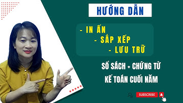 Cách In Ấn Lưu Trữ Đóng Sổ Sách Và Chứng Từ Kế Toán Phục Vụ Quyết Toán Thuế Hàng Năm