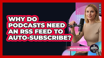Why Do Podcasts Need an RSS Feed to Auto-Subscribe?
