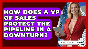 How Does A VP Of Sales Protect The Pipeline In A Downturn? - Find Sales Jobs
