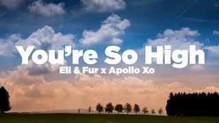 Eli & Fur- You're So High (Apollo Xo Remix)