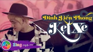 Kẹt Xe - Đinh Kiến Phong Official Mv