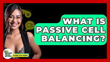 What Is Passive Cell Balancing? - Talking Tech Trends